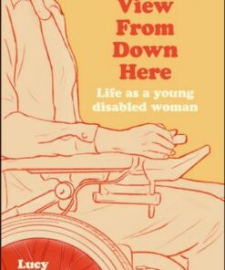 The View From Down Here: Life as a Young Disabled Woman - Lucy Webster - 9780241612767