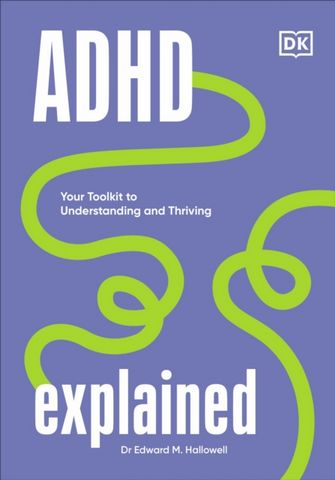 ADHD Explained: Your Toolkit to Understanding and Thriving - Edward Hallowell