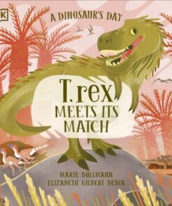 A Dinosaur's Day: T. rex Meets His Match - Elizabeth Gilbert Bedia - 9780241633472