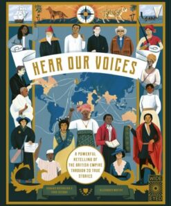 Hear Our Voices: A Powerful Retelling of the British Empire through 20 True Stories - Radhika Natarajan - 9780711266933