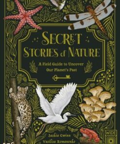 Secret Stories of Nature: A Field Guide to Uncover Our Planet's Past - Saskia Gwinn - 9780711280342