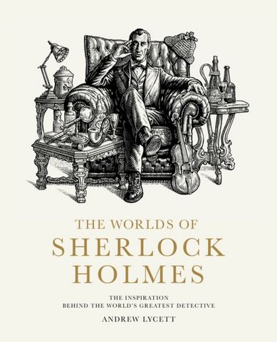 The Worlds of Sherlock Holmes: The Inspiration Behind the World's Greatest Detective - Andrew Lycett - 9780711281677