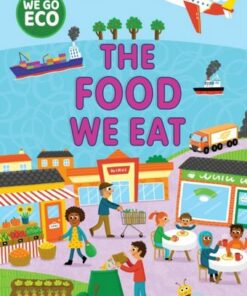 WE GO ECO: The Food We Eat - Katie Woolley - 9781445182582