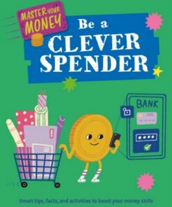 Master Your Money: Be a Clever Spender - Izzi Howell - 9781445186115