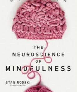 The Neuroscience of Mindfulness: The Astonishing Science behind How Everyday Hobbies Help You Relax - Stan Rodski - 9781460753811