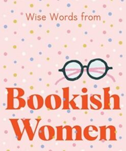 Wise Words from Bookish Women: Smart and sassy life advice - Harper by Design - 9781460760628