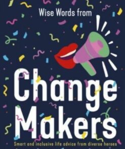 Wise Words from Change Makers: Smart and inclusive life advice from diverse heroes - Harper by Design - 9781460762646