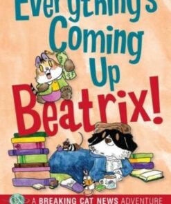 Everything's Coming Up Beatrix!: A Breaking Cat News Adventure - Georgia Dunn - 9781524879747