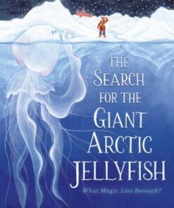 The Search for the Giant Arctic Jellyfish - Chloe Savage - 9781529512878
