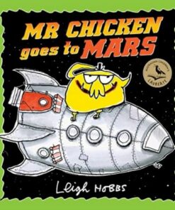 Mr Chicken Goes to Mars - Leigh Hobbs - 9781760878276