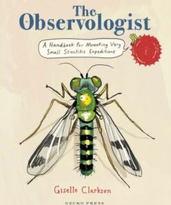The Observologist: A handbook for mounting very small scientific expeditions - Giselle Clarkson - 9781776575190