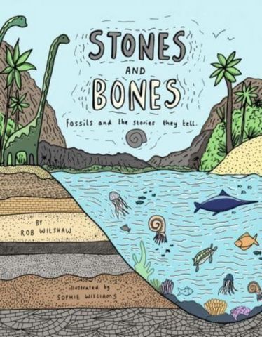 Stones and Bones: Fossils and the stories they tell - Rob Wilsher - 9781800660427