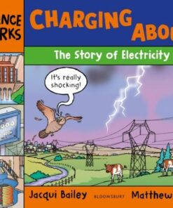 Charging About: The Story of Electricity - Jacqui Bailey - 9781801992886