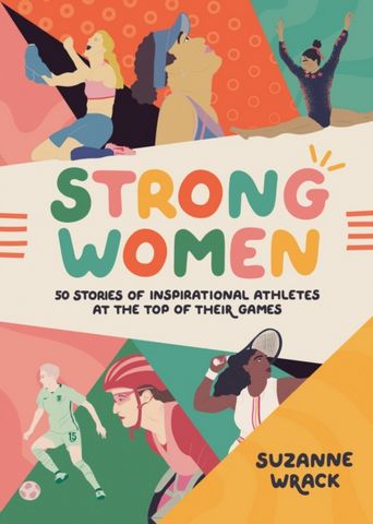 Strong Women: Inspirational athletes at the top of their game - Suzanne Wrack - 9781802792256
