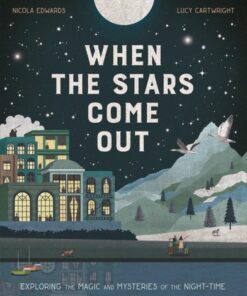 When the Stars Come Out: Exploring the Magic and Mysteries of the Night-Time - Nicola Edwards - 9781838915124