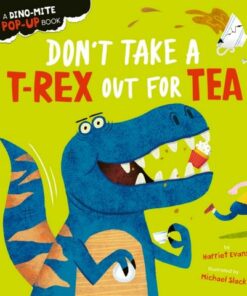 Don't Take a T-Rex Out For Tea - Harriet Evans - 9781838915285