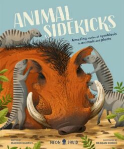 Animal Sidekicks: Amazing Stories of Symbiosis in Animals and Plants - Macken Murphy - 9781838991531