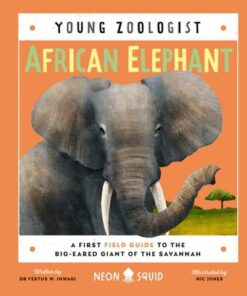 Young Zoologist: African Elephant: A First Field Guide to the Big-Eared Giant of the Savannah - Dr Festus W. Ihwagi - 9781838992323