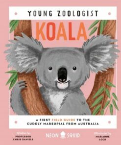 Young Zoologist: Koala: A First Field Guide to the Cuddly Marsupial from Australia - Chris Daniels - 9781838992729
