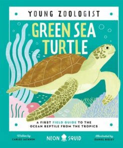 Young Zoologist: Green Sea Turtle: A First Field Guide to the Ocean Reptile from the Tropics - Neon Squid - 9781838992897
