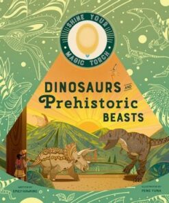 Shine Your Magic Torch: Dinosaurs and Prehistoric Beasts: Includes Magic Torch Which Illuminates More Than 50 Dinosaurs and Prehistoric Beasts - Emily Hawkins - 9781913520625