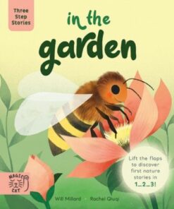 Three Step Stories: In the Garden: Lift the Flaps to Discover First Nature Stories in 1... 2... 3! - Will Millard - 9781913520700