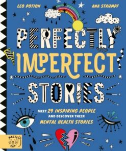 Perfectly Imperfect Stories: Meet 29 Inspiring People and Discover their Mental Health Stories - Leo Potion - 9781916180536