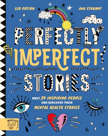 Perfectly Imperfect Stories: Meet 29 Inspiring People and Discover their Mental Health Stories 1 Perfectly Imperfect Stories: Meet 29 Inspiring People and Discover their Mental Health Stories - Leo Potion - 9781916180536