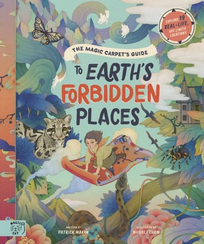 The Magic Carpet's Guide to Earth's Forbidden Places: See the world's best-kept secrets - Patrick Makin - 9781916180567