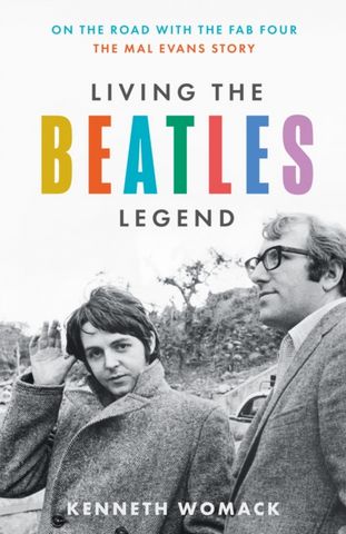 Living the Beatles Legend: On the Road with the Fab Four - The Mal Evans Story - Kenneth Womack - 9780008551216