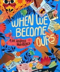 When We Become Ours: A YA Adoptee Anthology - Shannon Gibney - 9780063144408