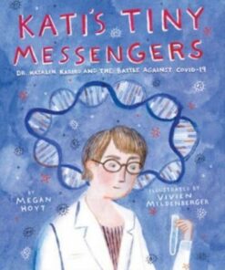 Kati's Tiny Messengers: Dr. Katalin Kariko and the Battle Against COVID-19 - Megan Hoyt - 9780063216624