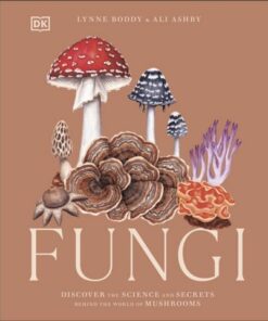 Fungi: Discover the Science and Secrets Behind the World of Mushrooms - Lynne Boddy - 9780241612965