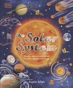 The Solar System: Discover the Mysteries of Our Sun and the Planets that Orbit It - Sophie Allan - 9780241631294