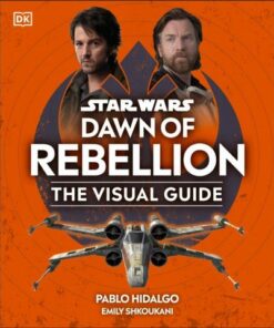 Star Wars Dawn of Rebellion The Visual Guide - DK - 9780241637883
