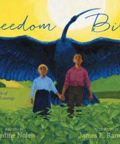 Freedom Bird: A Tale of Hope and Courage - Jerdine Nolen - 9780689871672