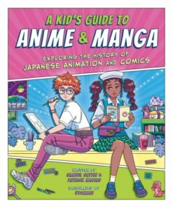 A Kid's Guide to Anime & Manga: Exploring the History of Japanese Animation and Comics - Samuel Sattin - 9781444975291