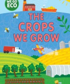 WE GO ECO: The Crops We Grow - Katie Woolley - 9781445182629