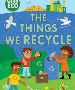 WE GO ECO: The Things We Recycle - Katie Woolley - 9781445182643