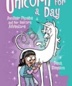 Unicorn for a Day: Another Phoebe and Her Unicorn Adventure - Dana Simpson - 9781524881306
