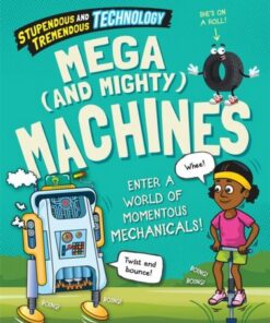 Stupendous and Tremendous Technology: Mega and Mighty Machines - Claudia Martin - 9781526316059