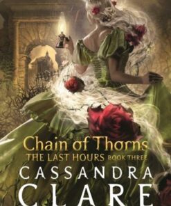 The Last Hours: Chain of Thorns - Cassandra Clare - 9781529509557