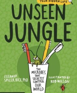 Unseen Jungle: The Microbes That Secretly Control Our World - Eleanor Spicer Rice - 9781529512144