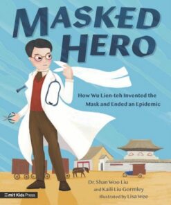 Masked Hero: How Wu Lien-teh Invented the Mask That Ended an Epidemic - Shan Woo Liu - 9781529515510