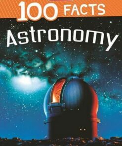 100 Facts: Astronomy - Sue Becklake - 9781789894011