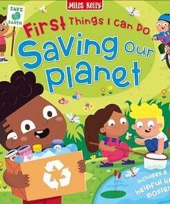 First Things I Can Do: Saving Our Planet - Miles Kelly - 9781789897180
