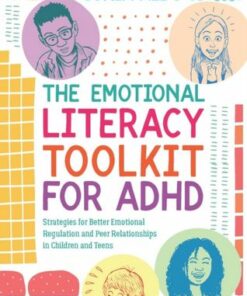 The Emotional Literacy Toolkit for ADHD: Strategies for Better Emotional Regulation and Peer Relationships in Children and Teens - Sonia Ali - 9781839974267