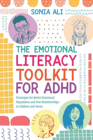 The Emotional Literacy Toolkit for ADHD: Strategies for Better Emotional Regulation and Peer Relationships in Children and Teens - Sonia Ali - 9781839974267