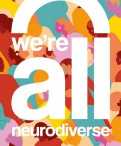 We're All Neurodiverse: How to Build a Neurodiversity-Affirming Future and Challenge Neuronormativity - Sonny Jane Wise - 9781839975783