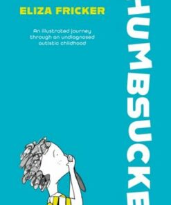 Thumbsucker: An illustrated journey through an undiagnosed autistic childhood - Eliza Fricker - 9781839978548